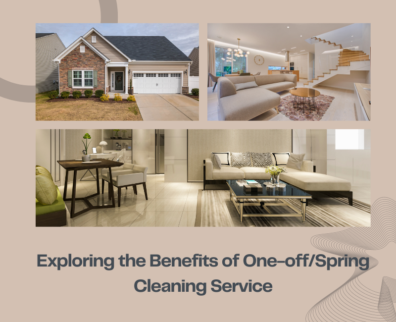 Exploring the Benefits of One-off / Spring Cleaning Service